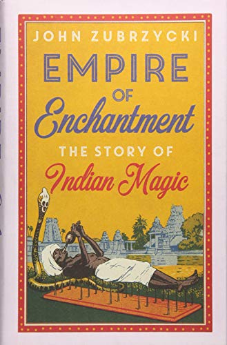 Imagen de archivo de Empire of Enchantment: The Story of Indian Magic a la venta por WorldofBooks