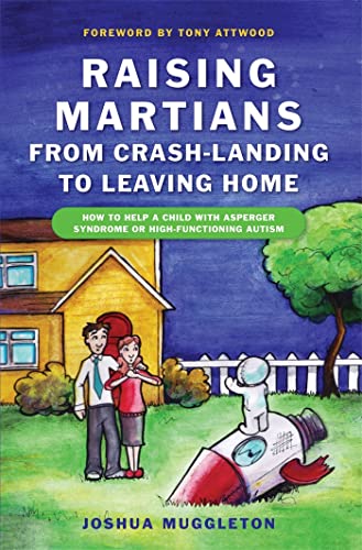 Beispielbild fr Raising Martians-- from Crash-landing to Leaving Home: How to Help a Child with Asperger's Syndrome or High-functioning Autism zum Verkauf von SecondSale
