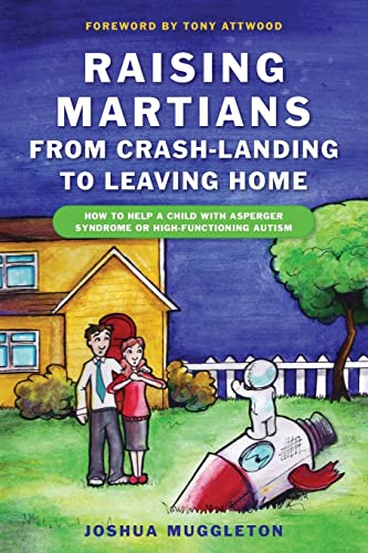 9781849050029: Raising Martians - from Crash-landing to Leaving Home: How to Help a Child with Asperger Syndrome or High-functioning Autism