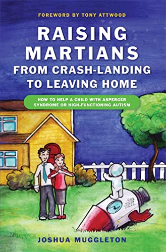 Stock image for Raising Martians - From Crash-Landing to Leaving Home : How to Help a Child with Asperger Syndrome or High-Functioning Autism for sale by Better World Books: West