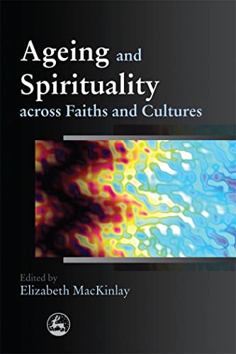 Beispielbild fr Ageing and Spirituality Across Faiths and Cultures zum Verkauf von Better World Books
