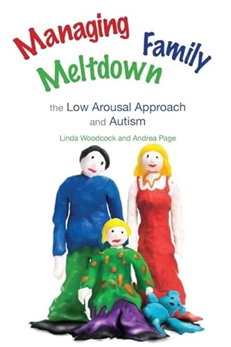 Imagen de archivo de Managing Family Meltdown: The Low Arousal Approach and Autism a la venta por Russell Books