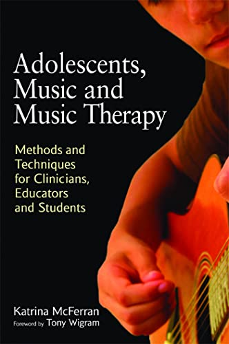 9781849050197: Adolescents, Music and Music Therapy: Methods and Techniques for Clinicians, Educators and Students