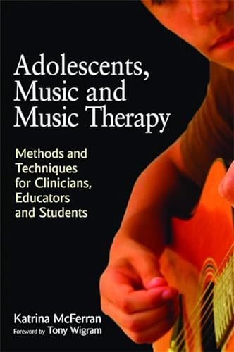 Stock image for Adolescents, Music and Music Therapy: Methods and Techniques for Clincians, Educators and Students for sale by HPB-Emerald