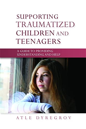 Stock image for Supporting Traumatized Children and Teenagers : A Guide to Providing Understanding and Help for sale by Better World Books