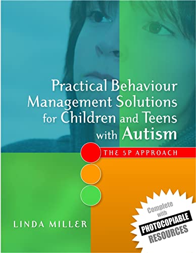 Practical Behaviour Management Solutions for Children and Teens with Autism: The 5p Approach (9781849050388) by Miller, Linda