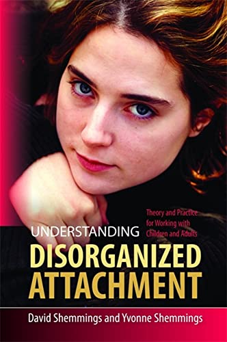 Understanding Disorganized Attachment: Theory and Practice for Working With Children and Adults (9781849050449) by Shemmings, David