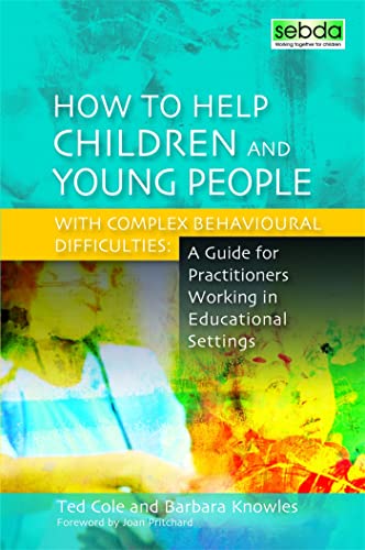 9781849050494: How to Help Children and Young People With Complex Behavioural Difficulties: A Guide for Practitioners Working in Educational Settings