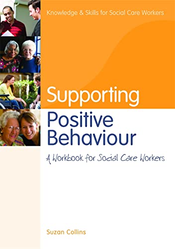 9781849050739: Supporting Positive Behaviour: A Workbook for Social Care Workers (Knowledge and Skills for Social Care Workers)