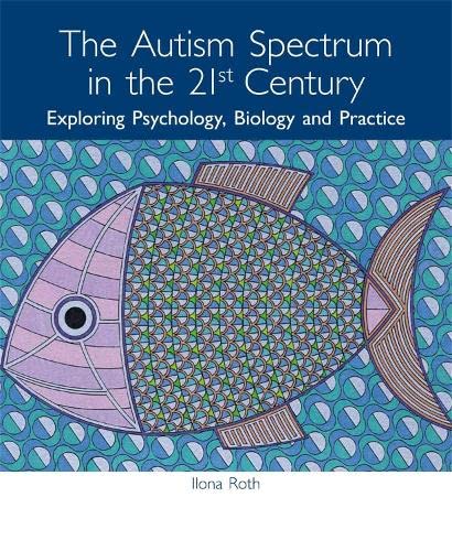 Stock image for The Autism Spectrum in the 21st Century: Exploring Psychology, Biology and Practice for sale by WorldofBooks