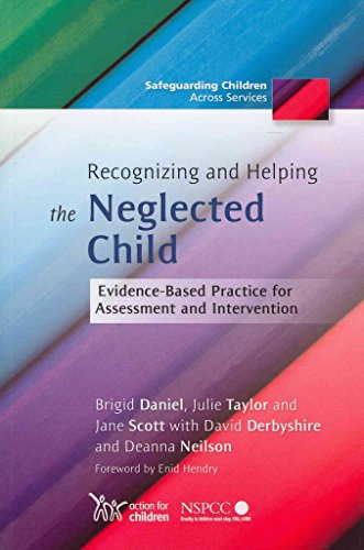 9781849050937: Recognizing and Helping the Neglected Child: Evidence-Based Practice for Assessment and Intervention (Safeguarding Children Across Services)