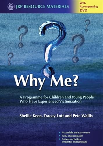 Why Me?: A Programme for Children and Young People Who Have Experienced Victimization (Jkp Resource Materials) (9781849050975) by Keen, Shellie; Lott, Tracey; Wallis, Pete