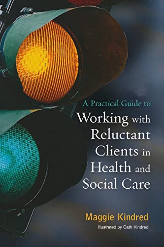 Beispielbild fr A Practical Guide to Working with Reluctant Clients in Health and Social Care zum Verkauf von WorldofBooks