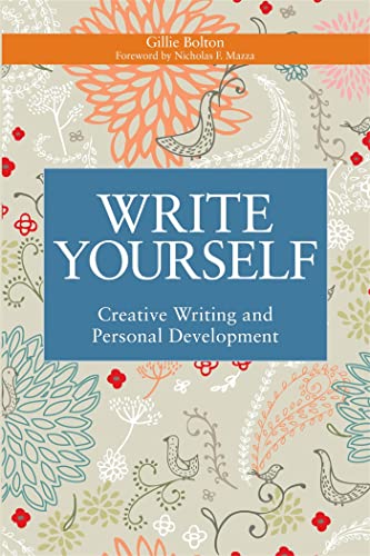 Write Yourself: Creative Writing and Personal Development (Writing for Therapy or Personal Development) (9781849051101) by Bolton, Gillie