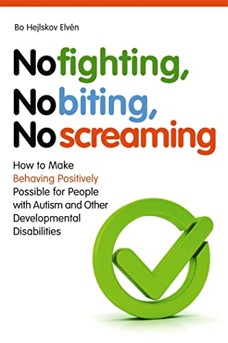 Stock image for No Fighting, No Biting, No Screaming: How to Make Behaving Positively Possible for People with Autism and Other Developmental Disabilities for sale by HPB Inc.