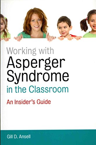Stock image for Working with Asperger Syndrome in the Classroom: An Insider's Guide for sale by Wonder Book