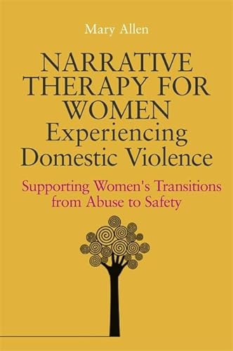 Beispielbild fr Narrative Therapy for Women Experiencing Domestic Violence: Supporting Women's Transitions from Abuse to Safety zum Verkauf von WorldofBooks