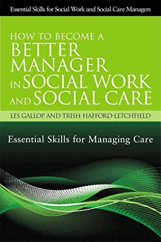 Beispielbild fr How to Become a Better Manager in Social Work and Social Care: Essential Skills for Managing Care (Essential Skills for Social Work Managers) zum Verkauf von WorldofBooks