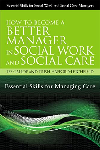 Stock image for How to Become a Better Manager in Social Work and Social Care: Essential Skills for Managing Care (Essential Skills for Social Work Managers) for sale by WorldofBooks