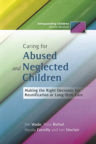 Beispielbild fr Caring for Abused and Neglected Children: Making the Right Decisions for Reunification or Long-Term Care (Safeguarding Children Across Services) zum Verkauf von Books From California