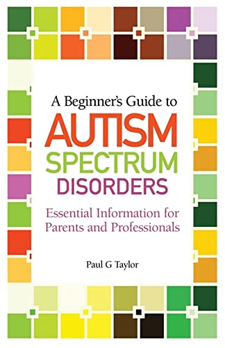 Stock image for A Beginner's Guide to Autism Spectrum Disorders for sale by Blackwell's