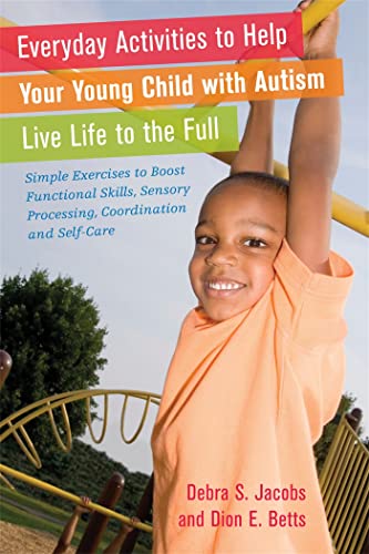 Beispielbild fr Everyday Activities to Help Your Young Child with Autism Live Life to the Full: Simple Exercises to Boost Functional Skills, Sensory Processing, Coord zum Verkauf von ThriftBooks-Atlanta