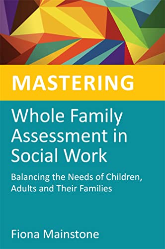 9781849052405: Mastering Whole Family Assessment in Social Work: Balancing the Needs of Children, Adults and Their Families (Mastering Social Work Skills)