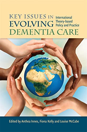 9781849052429: Key Issues in Evolving Dementia Care: International Theory-Based Policy and Practice