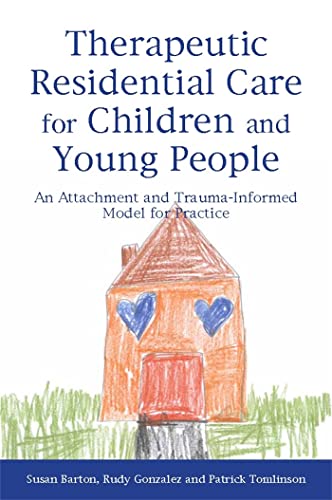 9781849052559: Therapeutic Residential Care for Children and Young People: An Attachment and Trauma-Informed Model for Practice