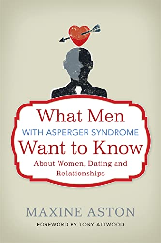 Beispielbild fr What Men with Asperger Syndrome Want to Know about Women, Dating and Relationships zum Verkauf von BooksRun