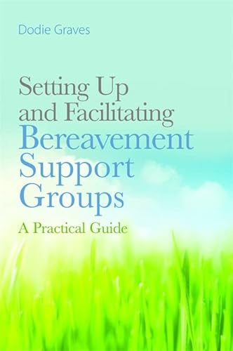Beispielbild fr Setting Up and Facilitating Bereavement Support Groups: A Practical Guide zum Verkauf von WorldofBooks
