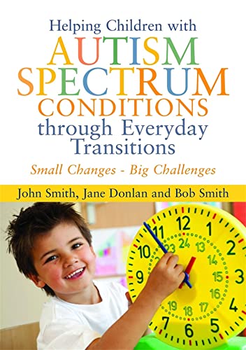 9781849052757: Helping Children with Autism Spectrum Conditions Through Everyday Transitions: Small Changes - Big Challenges