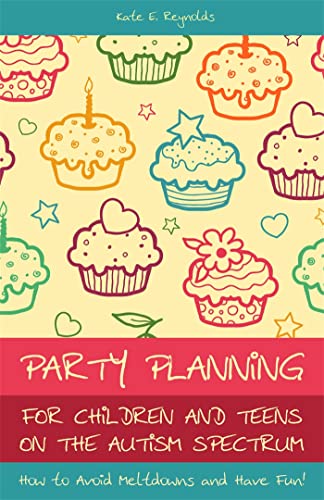 Beispielbild fr Party Planning for Children and Teens on the Autism Spectrum: How to Avoid Meltdowns and Have Fun! zum Verkauf von WorldofBooks