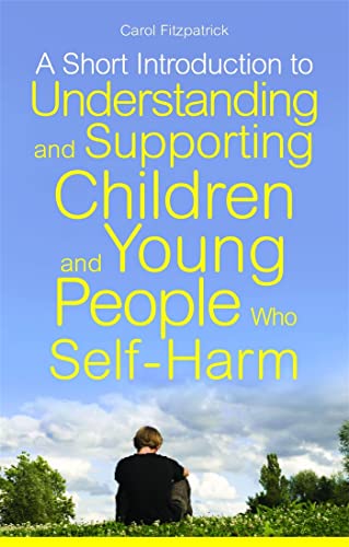 Beispielbild fr A Short Introduction to Understanding and Supporting Children and Young People Who Self-Harm (JKP Short Introductions) zum Verkauf von WorldofBooks