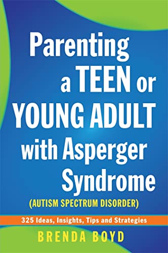 9781849052825: Parenting a Teen or Young Adult with Asperger Syndrome (Autism Spectrum Disorder): 325 Ideas, Insights, Tips and Strategies