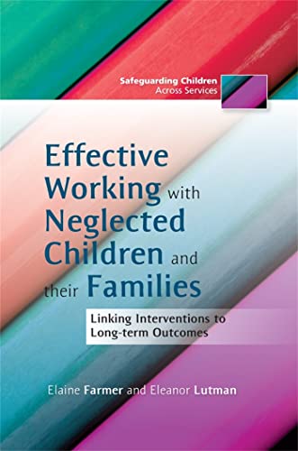 Beispielbild fr Effective Working with Neglected Children and their Families: Linking Interventions to Long-term Outcomes (Safeguarding Children Across Services) zum Verkauf von WorldofBooks