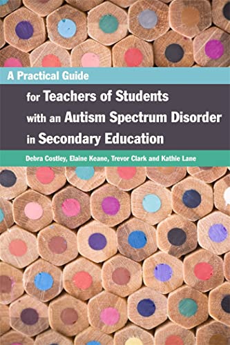 Imagen de archivo de A Practical Guide for Teachers of Students With an Autism Spectrum Disorder in Secondary Education a la venta por Books From California