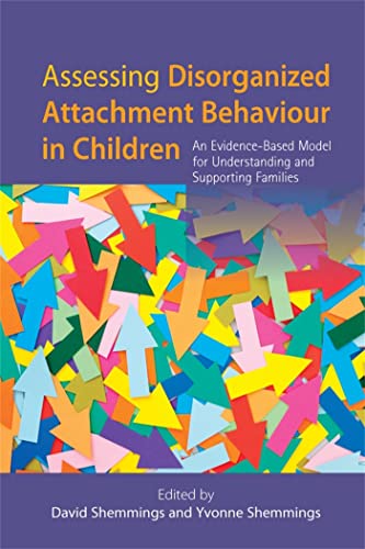 Stock image for Assessing Disorganized Attachment Behaviour in Children: An Evidence-Based Model for Understanding and Supporting Families for sale by Chiron Media