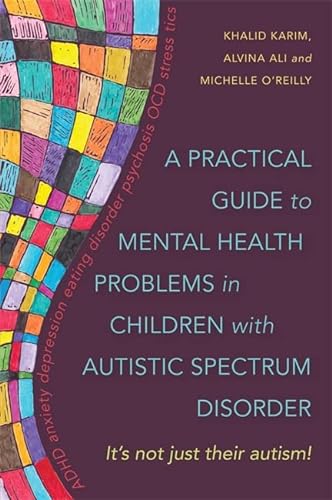 Stock image for A Practical Guide to Mental Health Problems in Children with Autistic Spectrum Disorder: It's not just their autism! for sale by WorldofBooks