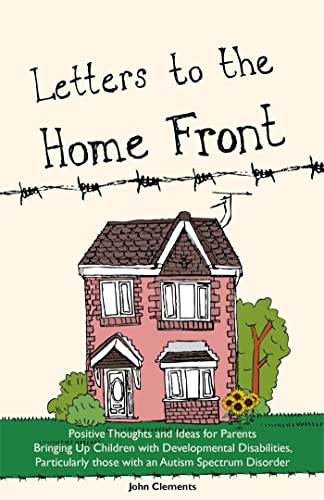 Stock image for Letters to the Home Front : Positive Thoughts and Ideas for Parents Bringing up Children with Developmental Disabilities, Particularly Those with an Autism Spectrum Disorder for sale by Better World Books