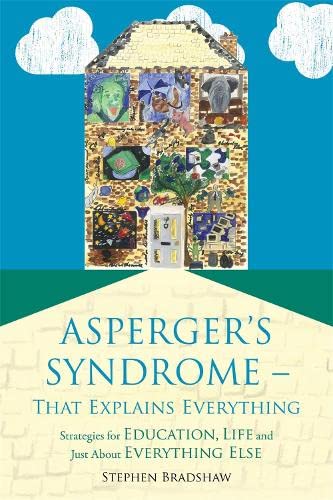 Imagen de archivo de Asperger's Syndrome - That Explains Everything : Strategies for Education, Life and Just about Everything Else a la venta por Better World Books