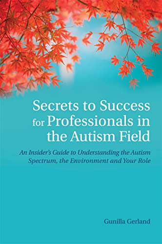 Imagen de archivo de Secrets to Success for Professionals in the Autism Field a la venta por Emerald Green Media