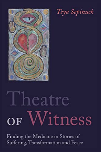 Beispielbild fr Theatre of Witness: Finding the Medicine in Stories of Suffering, Transformation and Peace zum Verkauf von HPB-Red