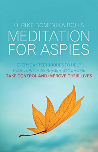 MEDITATION FOR ASPIES: Everyday Techniques To Help People With Asperger Syndrome Take Control & I...