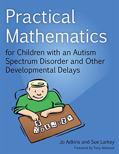 Practical Mathematics for Children with an Autism Spectrum Disorder and Other Developmental Delays (9781849054003) by Larkey, Sue; Adkins, Jo