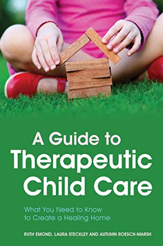 9781849054010: A Guide to Therapeutic Child Care: What You Need to Know to Create a Healing Home