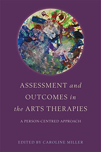 Stock image for Assessment and Outcomes in the Arts Therapies: A Person-Centred Approach for sale by Chiron Media