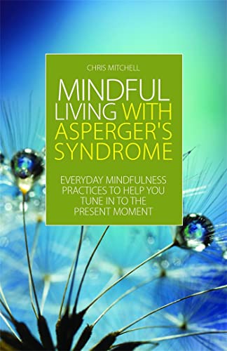 Stock image for Mindful Living With Aspergers Syndrome: Everyday Mindfulness Practices to Help You Tune in to the Present Moment for sale by -OnTimeBooks-