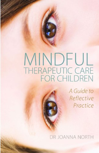 Beispielbild fr Mindful Therapeutic Care for Children: A Guide to Reflective Practice zum Verkauf von MusicMagpie