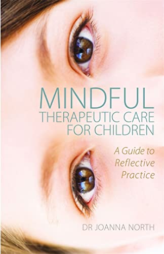 9781849054461: Mindful Therapeutic Care for Children: A Guide to Reflective Practice